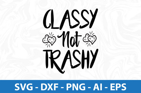 Classy Not Trashy SVG SVG orpitasn 