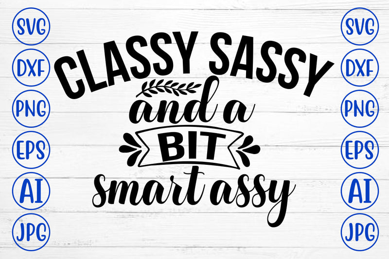 Classy Sassy And A Bit Smart Assy SVG Cut File SVG Syaman 