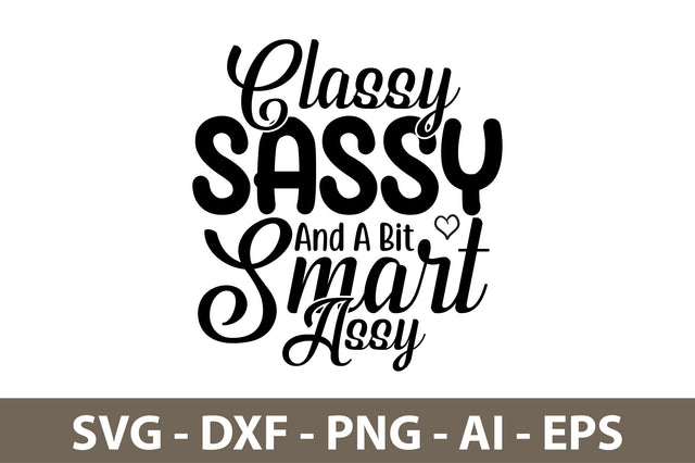 Classy Sassy And A Bit Smart Assy svg SVG nirmal108roy 
