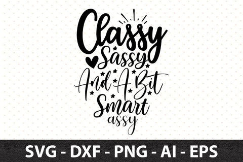 Classy Sassy And A Bit Smart Assy svg SVG orpitasn 