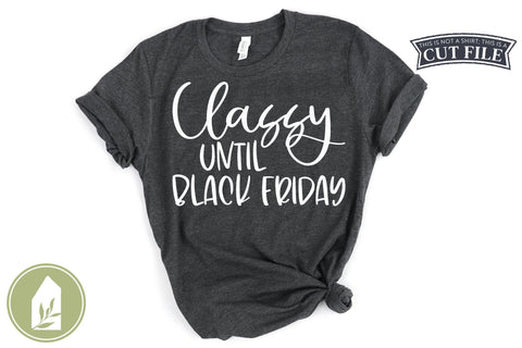 Classy Until Black Friday Funny Shirt SVG SVG LilleJuniper 