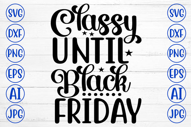 Classy Until Black Friday SVG Cut File SVG Syaman 