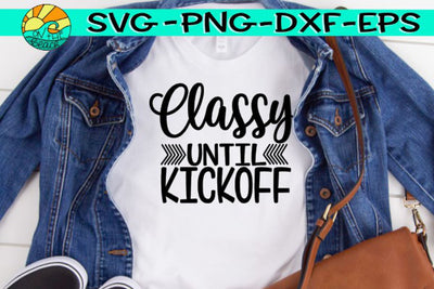 Classy Until Kickoff - Football Mom -SVG - DXF - EPS - PNG SVG On the Beach Boutique 
