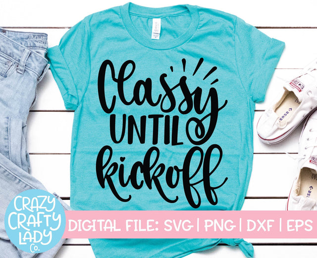 Classy Until Kickoff | Football SVG Cut File SVG Crazy Crafty Lady Co. 