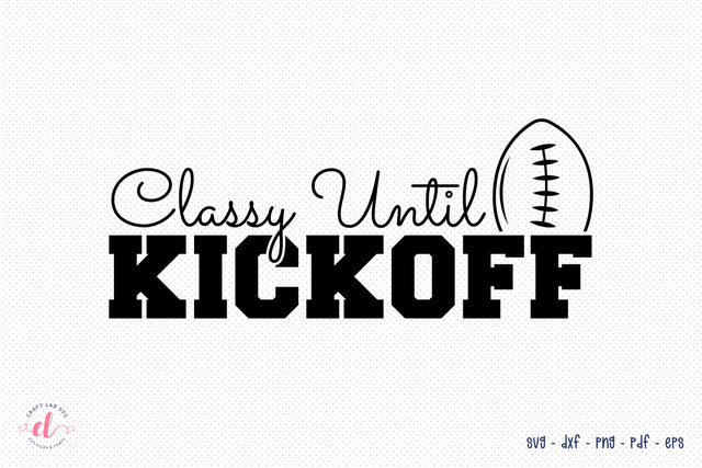 Classy Until Kickoff, Football SVG SVG CraftLabSVG 