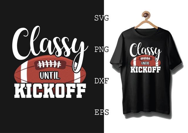 Classy Until Kickoff Svg, Football Season Svg, Football Team Svg, American Football Team Svg SVG DesignTShirt 