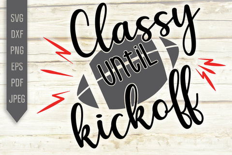 Classy Until Kickoff Funny Football Shirt design for Cricut