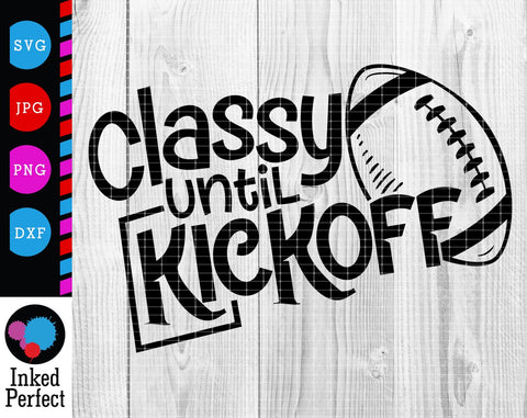 Classy Until Kickoff SVG Inked Perfect 