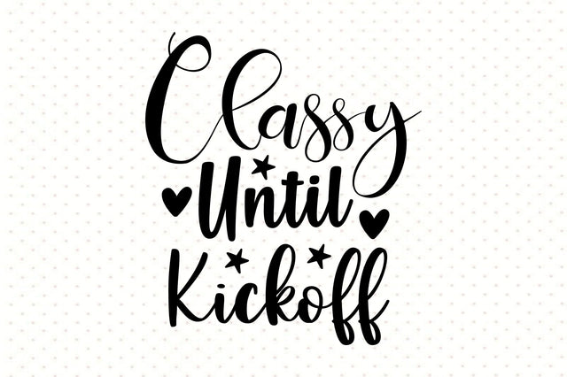 Classy Until Kickoff svg SVG orpitasn 
