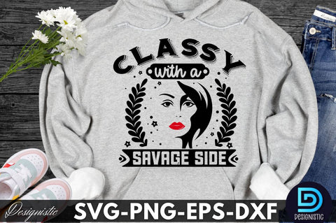 classy with a savage side, Sarcastic SVG SVG DESIGNISTIC 