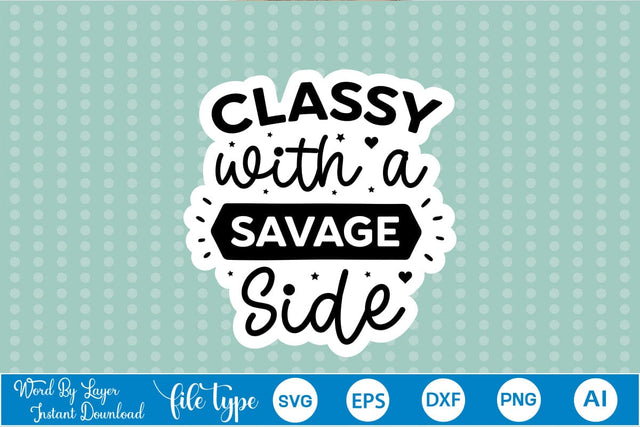 Classy With A Savage Side Sticker SVG SVGs,Quotes and Sayings,Food & Drink,On Sale, Print & Cut SVG DesignPlante 503 