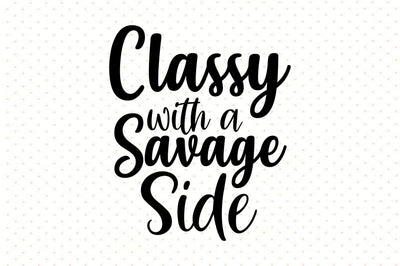 Classy with a Savage Side svg SVG orpitasn 