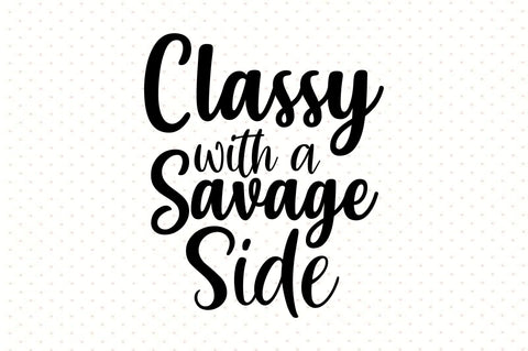 Classy with a Savage Side svg SVG orpitasn 