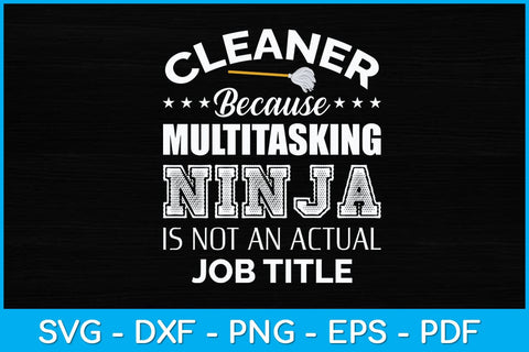 Cleaner Because Multitasking Ninja is Not An Actual Job Title Svg Design SVG artprintfile 