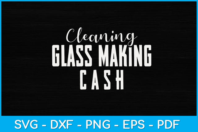 Cleaning Glass Making Cash Svg Design SVG artprintfile 