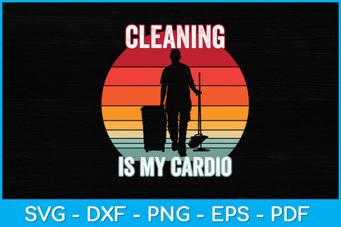 Cleaning Is My Cardio Fathers Day Svg Design SVG artprintfile 