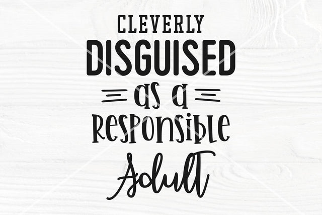 Cleverly disguised as a responsible adult SVG file SVG TonisArtStudio 