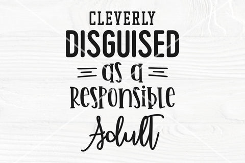 Cleverly disguised as a responsible adult SVG file SVG TonisArtStudio 