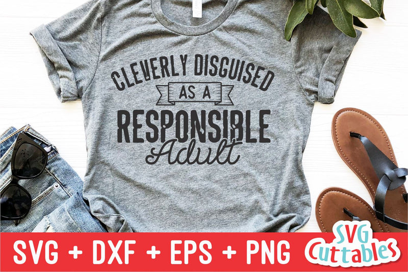 Cleverly Disguised As A Responsible Adult Svg Funny Cut File Funny Svg Svg Dxf Eps