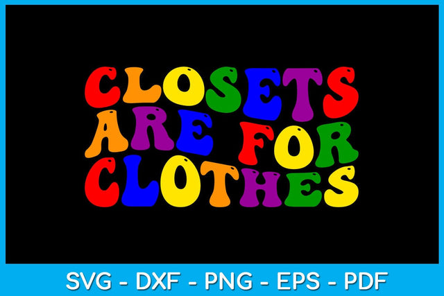 Closets Are For Clothes Pride Month SVG PNG PDF Cut File SVG Creativedesigntee 