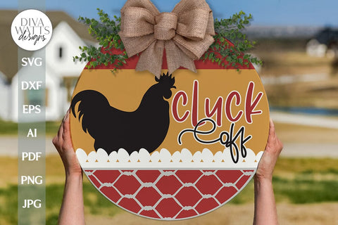 Cluck Off SVG Chicken Sign SVG Chicken Door Hanger SVG Farmhouse svg Farmhouse Chicken svg Chicken Door Sign svg Funny Chicken svg SVG Diva Watts Designs 