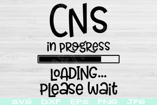 CNS In Progress Loading Please Wait Svg, Nurse Svg Dxf, Eps Png Instant Digital Download Design Svg For Cricut, Glowforge, Silhouette Vector SVG TiffsCraftyCreations 