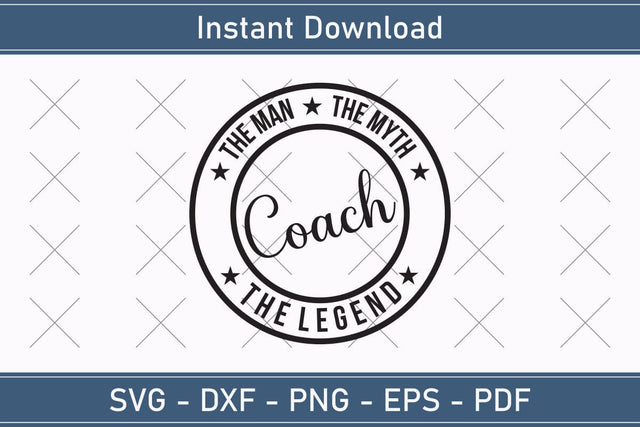 Coach The Man The Myth The Legend Svg, Fathers Day Svg, Daddy Svg, Father Day Svg, Grandpa Svg, Papa Svg – Printable, Cricut & Silhouette SVG Debashish Barman 