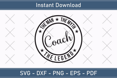 Coach The Man The Myth The Legend Svg, Fathers Day Svg, Daddy Svg, Father Day Svg, Grandpa Svg, Papa Svg – Printable, Cricut & Silhouette SVG Debashish Barman 