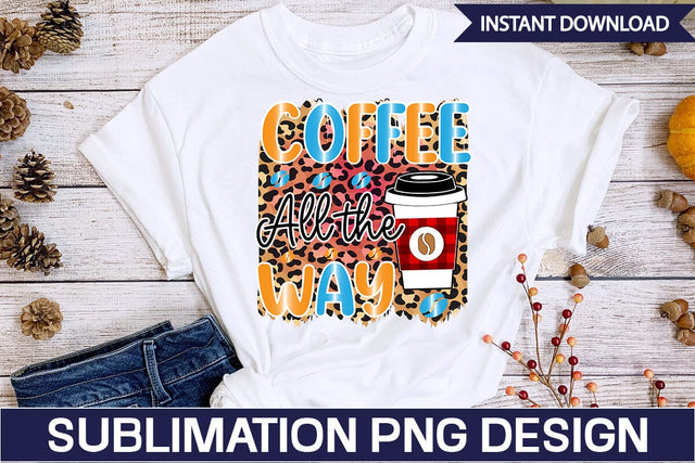 Coffee All the Way Sublimation SVGs,Quotes and Sayings,Food & Drink,On Sale, Print & Cut Sublimation DesignPlante 503 