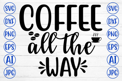 COFFEE ALL THE WAY SVG Cut File SVG Syaman 