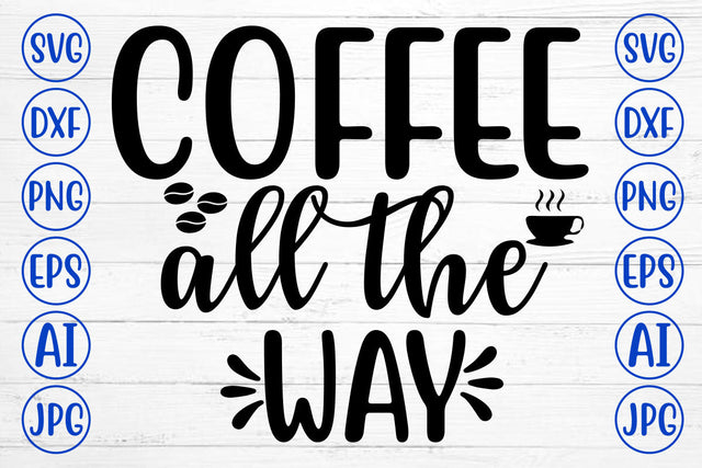 COFFEE ALL THE WAY SVG Cut File SVG Syaman 