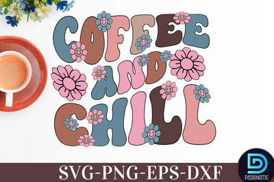 Coffee and chill, Coffee SVG Design SVG DESIGNISTIC 