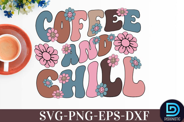 Coffee and chill, Coffee SVG Design SVG DESIGNISTIC 
