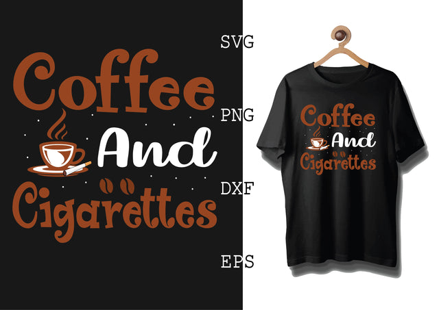 Coffee and Cigarettes Svg, Coffee Addict Svg, Coffee Sayings Svg SVG DesignTShirt 