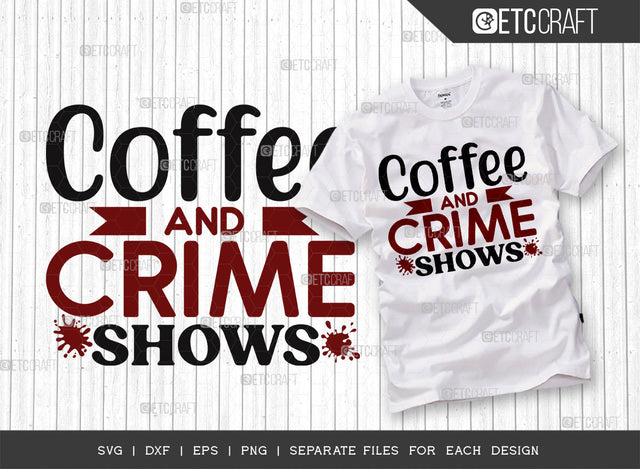 Coffee And Crime Shows SVG Cut File, Criminal Minds Svg, Crime Show Svg, Murder Shows Svg, Serial Killer Svg, Crime Quotes, ETC T00248 SVG ETC Craft 