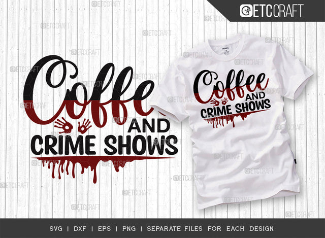 Coffee And Crime Shows SVG Cut File, Criminal Minds Svg, Crime Show Svg, Murder Shows Svg, Serial Killer Svg, Crime Quotes, ETC T00248 SVG ETC Craft 