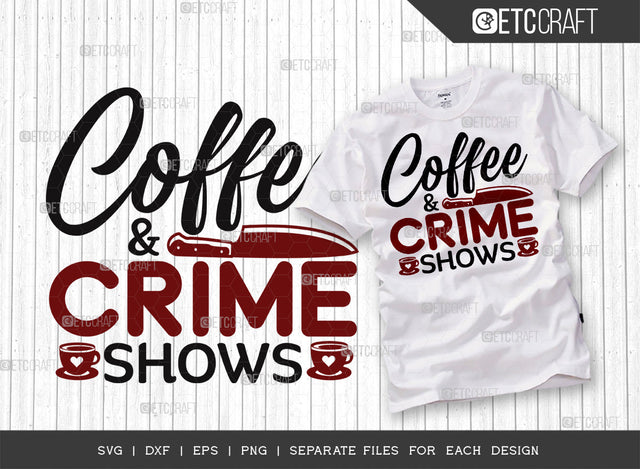 Coffee And Crime Shows SVG Cut File, Criminal Minds Svg, Crime Show Svg, Murder Shows Svg, Serial Killer Svg, Crime Quotes, ETC T00248 SVG ETC Craft 