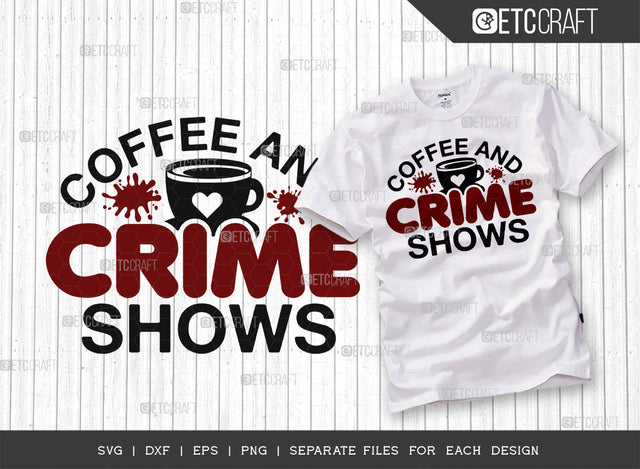 Coffee And Crime Shows SVG Cut File, Criminal Minds Svg, Crime Show Svg, Murder Shows Svg, Serial Killer Svg, Crime Quotes, ETC T00248 SVG ETC Craft 
