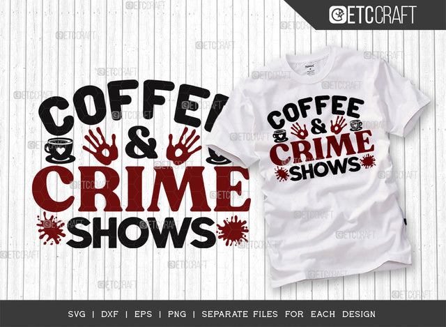 Coffee And Crime Shows SVG Cut File, Criminal Minds Svg, Crime Show Svg, Murder Shows Svg, Serial Killer Svg, Crime Quotes, ETC T00248 SVG ETC Craft 