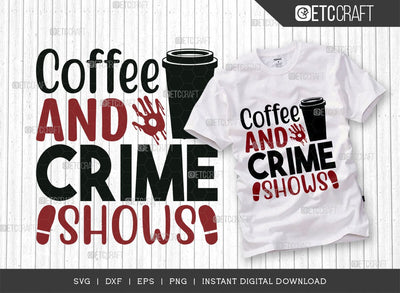 Coffee And Crime Shows SVG Cut File, Criminal Minds Svg, Crime Show Svg, Murder Shows Svg, Serial Killer Svg, Crime Quotes, TG 01591 SVG ETC Craft 