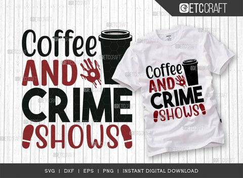 Coffee And Crime Shows SVG Cut File, Criminal Minds Svg, Crime Show Svg, Murder Shows Svg, Serial Killer Svg, Crime Quotes, TG 01591 SVG ETC Craft 
