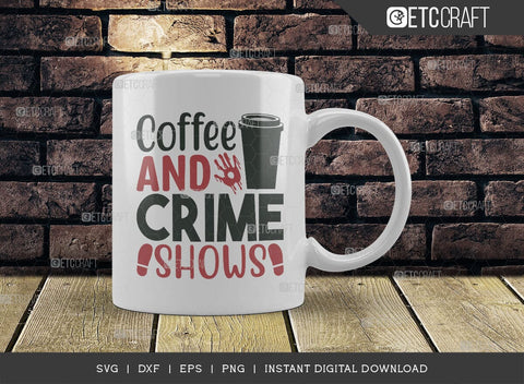 Coffee And Crime Shows SVG Cut File, Criminal Minds Svg, Crime Show Svg, Murder Shows Svg, Serial Killer Svg, Crime Quotes, TG 01591 SVG ETC Craft 