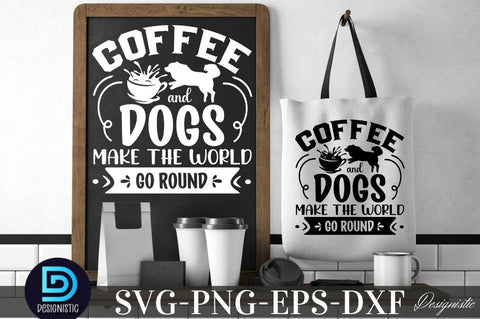 Coffee and dogs make the world go round, Coffee SVG Design SVG DESIGNISTIC 