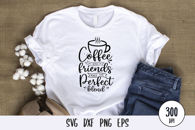 Coffee and Friends Make SVG SVG futivesvg 