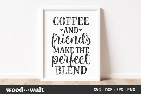 Coffee And Friends Make The Perfect Blend SVG | Coffee Lover SVG SVG Wood And Walt 