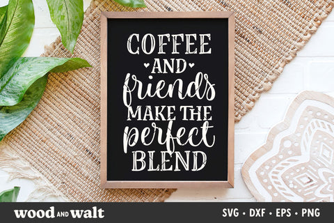 Coffee And Friends Make The Perfect Blend SVG | Coffee Lover SVG SVG Wood And Walt 