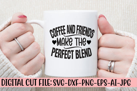 Coffee And Friends Make The Perfect Blend SVG Cut File SVG Syaman 
