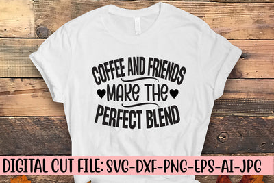 Coffee And Friends Make The Perfect Blend SVG Cut File SVG Syaman 