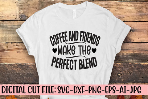 Coffee And Friends Make The Perfect Blend SVG Cut File SVG Syaman 