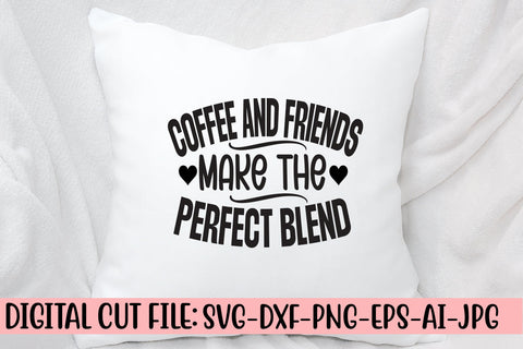 Coffee And Friends Make The Perfect Blend SVG Cut File SVG Syaman 